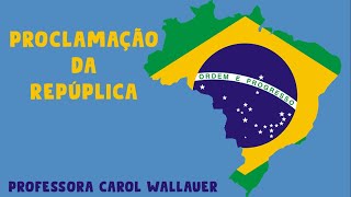 PROCLAMAÇÃO DA REPÚBLICA - CAROL WALLAUER