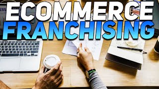 All About eCommerce Franchising!