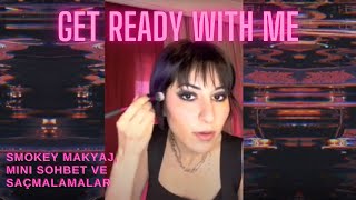 Get Ready With Me: Smokey Makyaj, Mini Sohbet ve Saçmalamalar