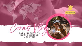 Cora's Vlog - Farm in the City, Kuala Lumpur