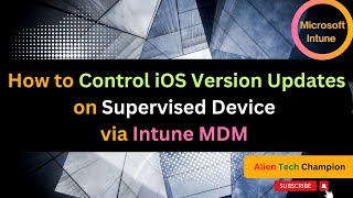 MS105 - How to Control iOS Version Updates on Supervised Device via Intune MDM