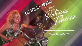 PATRICIA TEHERAN - TODO DARIA POR TI