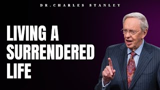 Living A Surrendered Life | Dr.Charles Stanley 2023