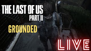 [LIVE] The Last of Us Part II GROUNDED | First Attempt (Casual)