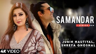 Samandar Full Song (LYRICS) - Jubin Nautiyal, Shreya Ghoshal | Kis Kisko Pyaar Karoon | Tanishk B