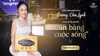 Chia sẻ mới nhất từ Dương Cẩm Lynh: “Tôi tự tin cân bằng cuộc sống & công việc vì có bí quyết riêng”