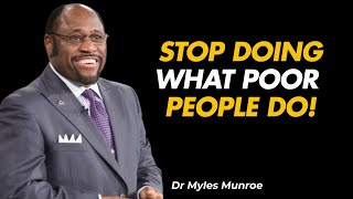 STOP DOING WHAT POOR PEOPLE DO CHANGE YOURSELF |DR MYLES MUNROE BEST MOTIVATIONAL SPEECH