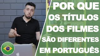 POR QUE OS TÍTULOS DOS FILMES SÃO DIFERENTES EM PORTUGUÊS?