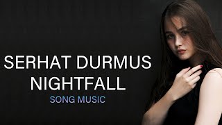 Serhat Durmus - Nightfall (Song Music)