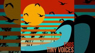 Eros - Tiny Voices [Audio]