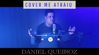 ME ATRAIU (DANIEL QUEIROZ COVER)