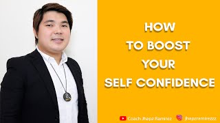 HOW TO BOOST YOUR SELF CONFIDENCE by Coach Jhapz Ramirez