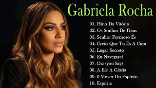 GABRIELA ROCHA - ME ATRAIU , LUGAR SECRETO ,.. TOP 15 OS MELHORES LOUVORES 2023