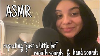 ASMR repeating “just a little bit” with hand sounds and mouth sounds ￼