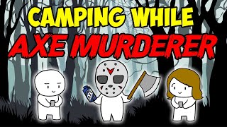 How to Get Invited to go Camping When You're an Axe Wurderer | JTeaLeaf Animations