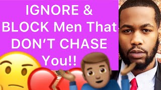 IGNORE And BLOCK Men That DON’T CHASE You!! (5 Reasons)