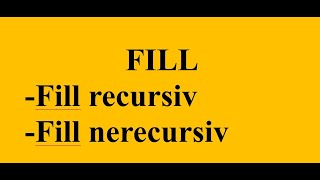 Algoritmul FILL - implementare recursivă și nerecursivă