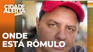 Rômulo não é visto desde quarta-feira passada