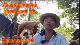 Dã ngoại câu cá nướng gà ngon tuyệt vời