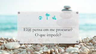 El@ pensa em me procurar? O que sente? O que impede? - tarot