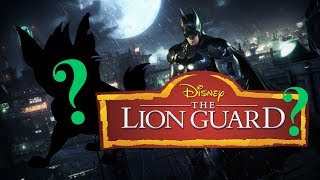 Guess Which Voice Character of The Lion Guard Is ACTUALLY In Batman Arkham Knight