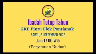 IBADAH TUTUP TAHUN Sabtu  31 DES 2022 GKE PINTU ELOK PNK