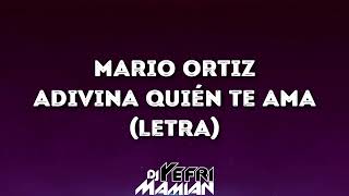 Mario Ortiz - Adivina Quien Te Ama (Letra) | DJYefriMamian