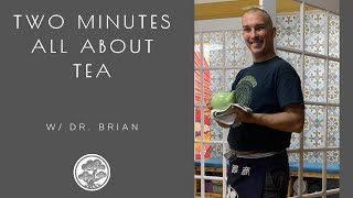 Two Minutes About Tea with Dr. Brian - learn about different types of tea from the Tea Plant