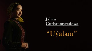 Jahan Gurbanmyradowa - Uyalam (4K video)