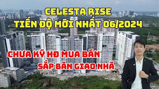 Celesta Rise tiến độ mới nhất và chưa ký hợp đồng mua bán