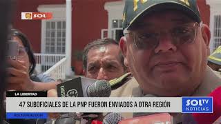 La Libertad: 47 suboficiales de la PNP fueron enviados a otra región