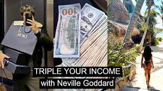 Let's double or triple your income with Neville Goddard's teachings.