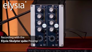 Recording with the Elysia Skulpter QUBE Preamp