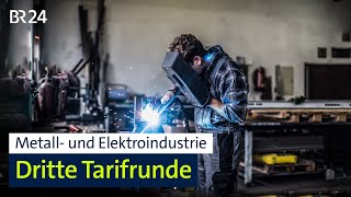 Metall- und Elektroindustrie: Dritte Tarifrunde | BR24