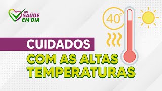 Como cuidar da saúde em períodos de altas temperaturas | Sua Saúde em Dia