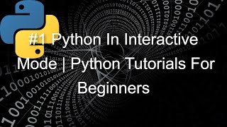 #1 Python In Interactive Mode | Python Tutorials For Beginners