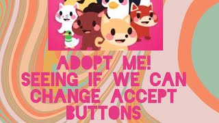 Seeing if we can change accept buttons! -Adopt me @SunnyxMisty  #adoptme