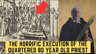 The HORRIFIC Execution Of The Quartered 80 Year Old Priest