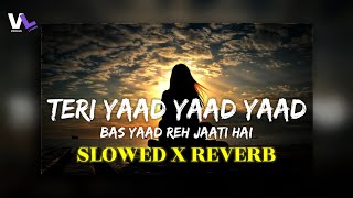 Teri Yaad Yaad Yaad Bas Yaad Reh Jati Hai [ Slowed & Reverb ] | Use Headphone🎧