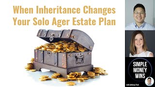 E282 When Receiving an Inheritance Changes Your Solo Ager Estate Plan