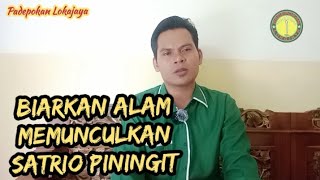 Alamlah yang akan menunjukkan kebenaran satrio piningit