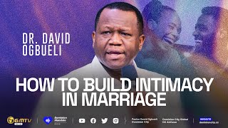 HOW TO BUILD INTIMACY IN MARRIAGE | DR DAVID OGBUELI #pastordavidogbueli #marriage