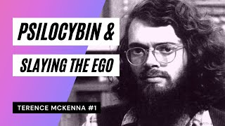 Terence Mckenna Episode 1: Psilocybin & Slaying the Ego