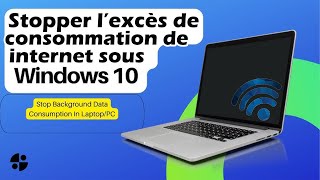 Comment arrêter l'excès de consommation d'internet par votre pc ? (Windows )