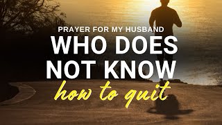 Prayer for my Husband Who Does Not Know How to Quit | 30 Seconds Prayer Video