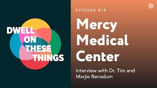 Mercy Medical Center - Dwell on These Things - Episode #18