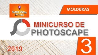 #03 Como colocar moldura nas imagens pelo PHOTOSCAPE - MINICURSO 2019.