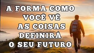 OS OLHOS DA FÉ, A FORMA COMO VÊ AS COISAS DEFINIRÁ O SEU FUTURO! IvanFerreirareflexão