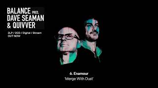 Enamour - Merge With Dust || Balance presents Dave Seaman & Quivver