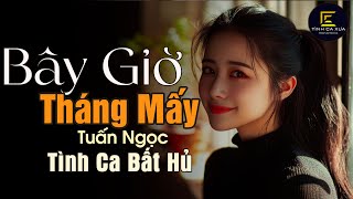 Bây Giờ Tháng Mấy (Tình Ca Để Đời) - Tuấn Ngọc x Tình Ca Xưa